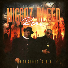 NIGGAZ BLEED JUST LIKE US - NOTORIOUS BIG (MIKEY MONTANA REMIX).mp3