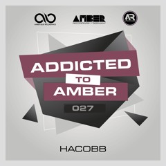 Addicted To Amber Podcast #027 by Hacobb