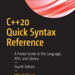 [ACCESS] KINDLE 💓 C++20 Quick Syntax Reference: A Pocket Guide to the Language, APIs