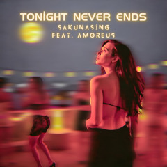 Tonight Never Ends (feat. Amoreus)