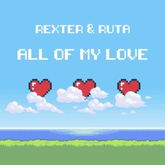 Rexter & Ruta - All Of My Love
