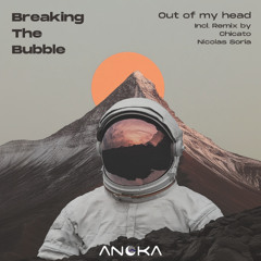 Breaking The Bubble - Out Of My Head (Nicolas Soria Remix) [Anoka]