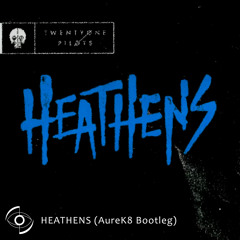 Heathens (AureK8 Bootleg)