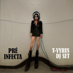 PRÉ-INFECTA// T-VYRUS //DJ SET 231223