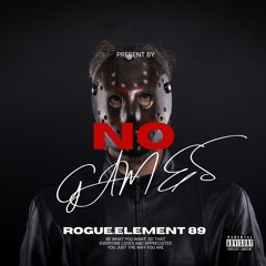 No Games Ft Rogue.Element 89