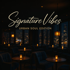 Signature Vibes: Urban Soul Edition
