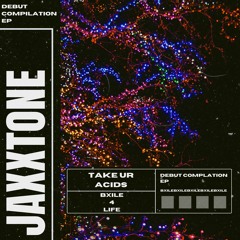 Jaxxtone - TAKE UR ACIDS