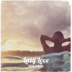 Ryan Conrad - Lazy Love