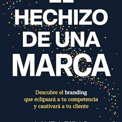 Read Books Online El hechizo de una marca: Descubre el branding que eclipsará a tu competencia y c