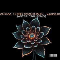 Anyma, Chris Avantgarde - Quantum (ASTRALYNK REMIX)