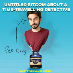 Worst Writer - Untitled Sitcom about a Time-Travelling Detective (with Joz Norris), Part 2