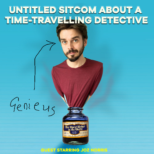 Worst Writer - Untitled Sitcom about a Time-Travelling Detective (with Joz Norris), Part 1