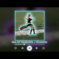 SEA OF PROBLEMS x WARNING || [P4nMusic TIKTOK MASHUP]