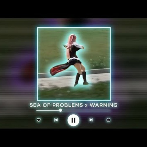 SEA OF PROBLEMS x WARNING || [P4nMusic TIKTOK MASHUP]
