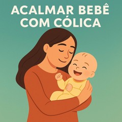 Acalmar Bebê com Cólica