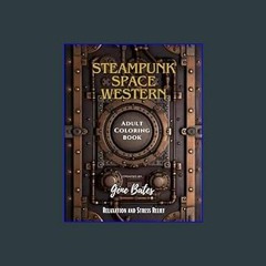 ??pdf^^ ✨ Steampunk Space Western: Adult Coloring Book for Relaxation and Stress Relief     Paperb