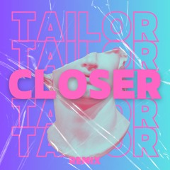 Closer (TAILOR Remix)FREEDOWNLOAD