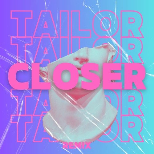 Closer (TAILOR Remix)FREEDOWNLOAD