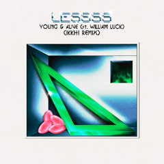 LESSSS & WILLIAM LUCK - YOUNG & ALIVE (IKKHI REMIX)