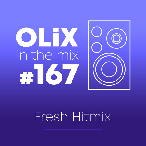 OLiX in the Mix - 167 - Fresh Hitmix