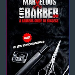 [READ] ⚡ Marvelous Cuts: Barber Code: A Barbers Guide to Success get [PDF]