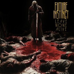 Future Instinct - Leave None Alive (Free Download)