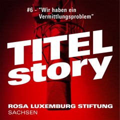 #6 Titelstory - "Wir haben ein Vermittlungsproblem"