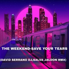 The Weeknd - Save Your Tears (David Serrano Dj & Salva Jaldon Remix)