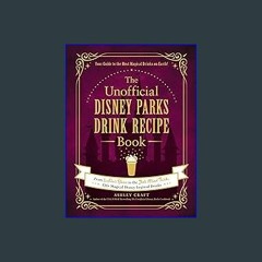 [R.E.A.D P.D.F] 📕 The Unofficial Disney Parks Drink Recipe Book: From LeFou's Brew to the Jedi Min