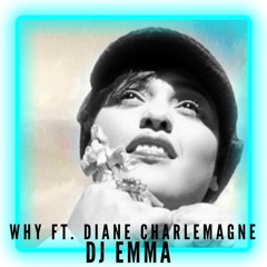 Why Ft. Diane Charlemagne - DJ Emma