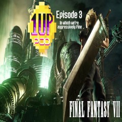 Episode 4 - FINAL FANTASY VII in which we're aggressively fine