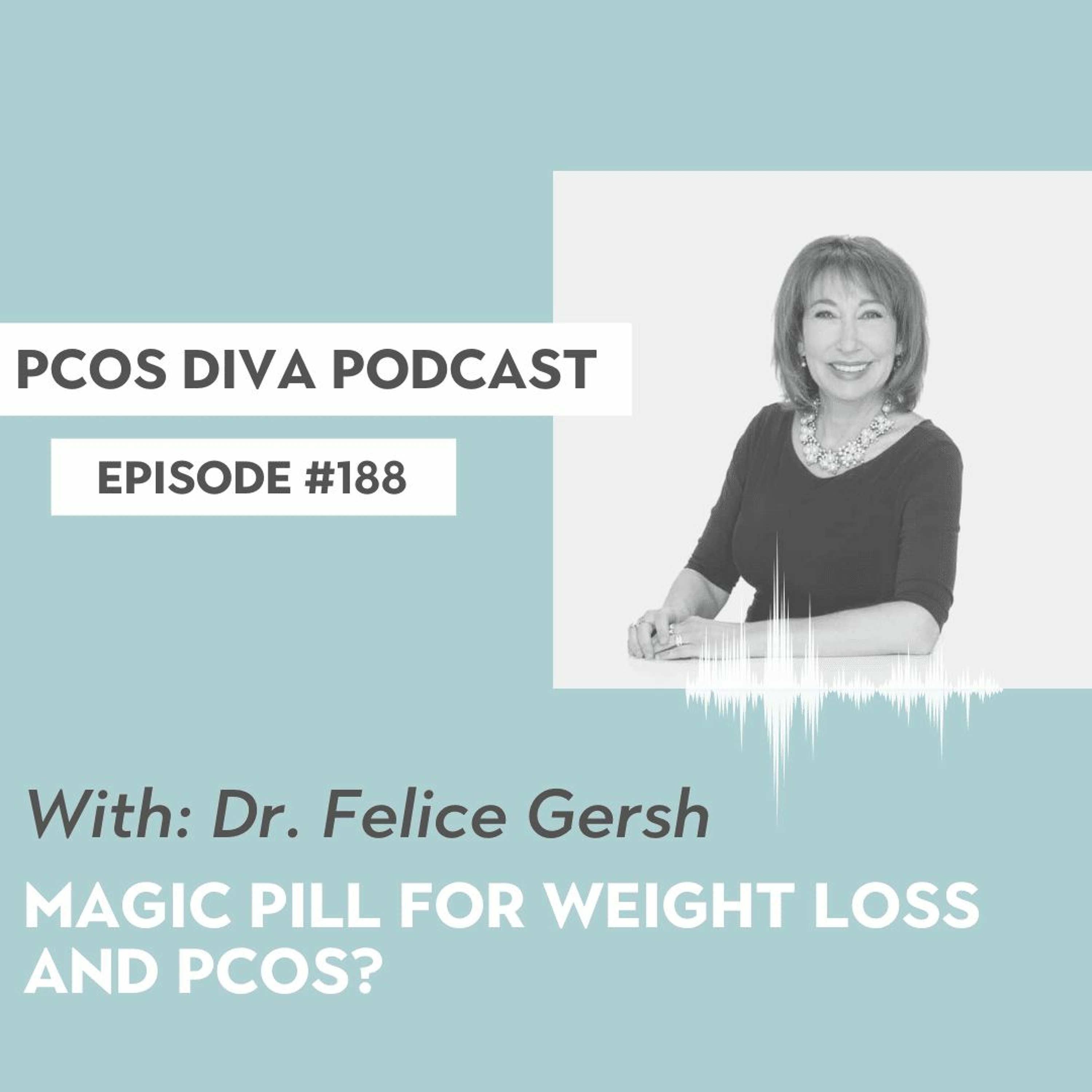 cover of episode 188- Magic Pill for Weight Loss and PCOS? [with Dr. Felice Gersh]