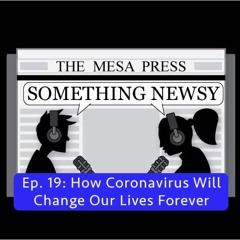 Something Newsy Ep. 19 How Coronavirus Will Change Our Lives Forever