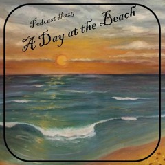 A Day at the Beach - Podcast #225