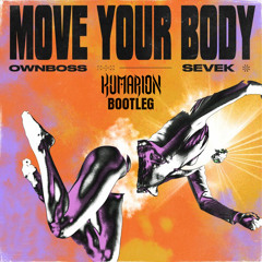 Öwnboss, Sevek - Move Your Body (Kumarion Bootleg) [FREE DOWNLOAD]