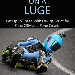 [VIEW] KINDLE 💙 Deluge on a Luge: Get up to Speed with Deluge Script for Zoho CRM an