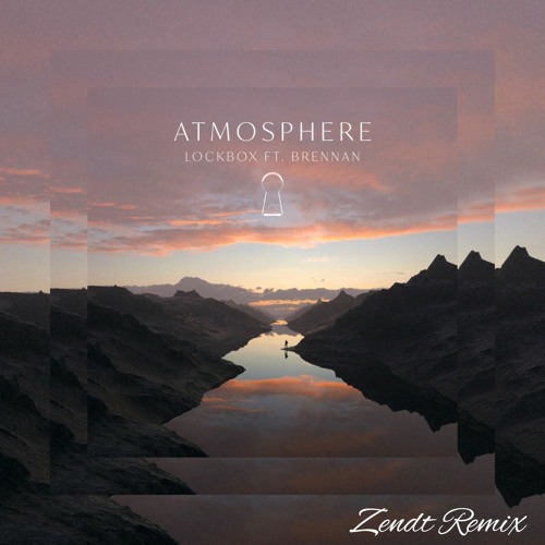 Lockbox - Atmosphere Ft. Brennan (Zendt Remix)