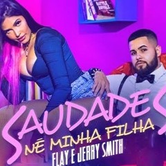 Flay e Jerry Smith - Saudades Né Minha Filha