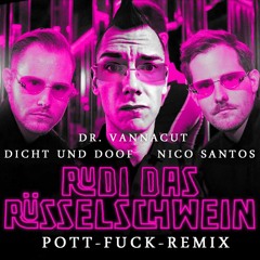 Dicht und Doof feat. Nico Santos - Rudi das Rüsselschwein [Pott-Fuck-Remix by Dr. Vannacut]