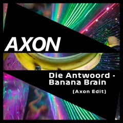 Die Antwoord - Banana Brain (Axon Edit)[Free Download]