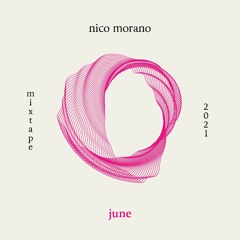 Nico Morano - JUNE 2021 - MIXTAPE