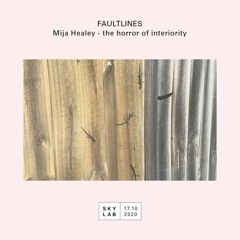 Faultlines E16 - Mija Healey - the horror of interiority