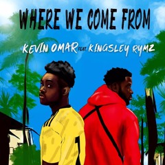 Kevin Omar ft Kingsley Rymz - Where We Come From (prod By @ephraimmusiq)