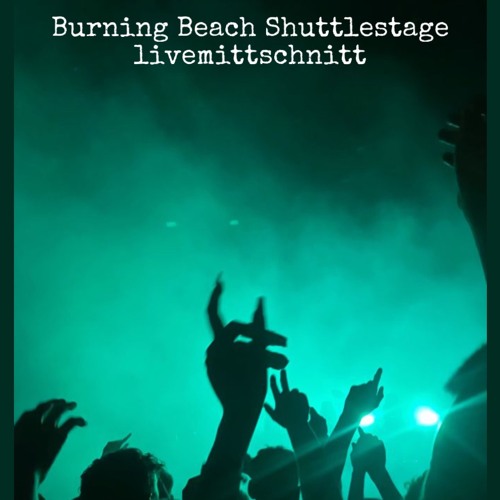 Burning Beach Shuttlestage Livemitschnitt