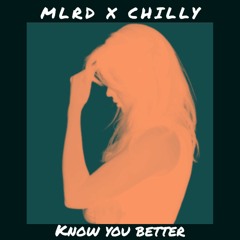 MLRD X CHILLY - Know You Better
