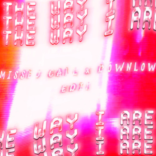 The Way I Are (Edit) - Missed Call & Downlow *FREE DOWNLOAD*