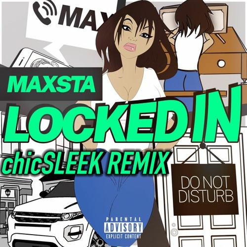 Maxsta - Locked In (chicSLEEK Remix)