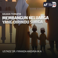 Membangun Keluarga Yang Dirindu Surga - Ustadz Dr Firanda Andirja MA