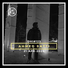 AHMED SATTI -DHI PODCAST #123 (APR 2024)