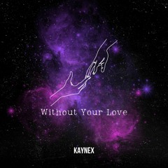 Kaynex - Without Your Love